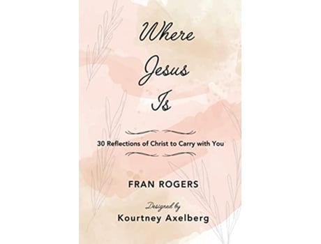 Livro Where Jesus Is 30 Reflections of Christ to Carry with You de Fran Rogers (Inglês)