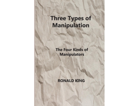 Livro Three Types Of Manipulation The Four Kinds Of Manipulators De Ronald King (inglês)