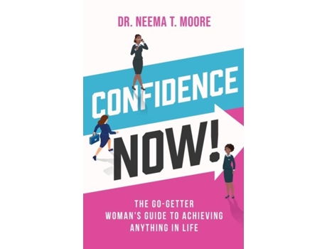 Livro Confidence Now! The Go-getter Womans Guide To Achieving Anything In Life De Dr Neema Moore (inglês)