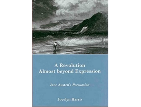 Livro A Revolution Almost Beyond Expression Jane Austens Persuasion de Jocelyn Harris (Inglês)