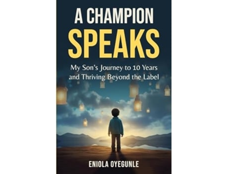 Livro A Champion Speaks My Sons Journey to 10 Years and Thriving Beyond the Label de Eniola Oyegunle (Inglês)