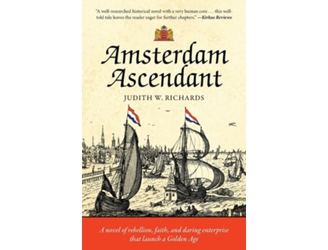 Livro Amsterdam Ascendant A novel of rebellion, faith, and daring enterprise that launch a Golden Age de Judith W Richards (Inglês)