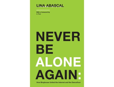 Livro Never Be Alone Again: How Bloghouse United the Internet and the Dancefloor Lina Abascal (Inglês)