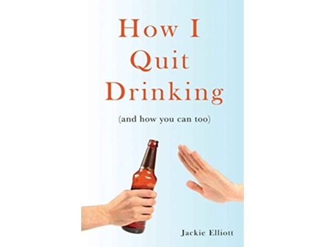 Livro How I Quit Drinking and how you can too Sober Ever After de Jackie Elliott (Inglês)