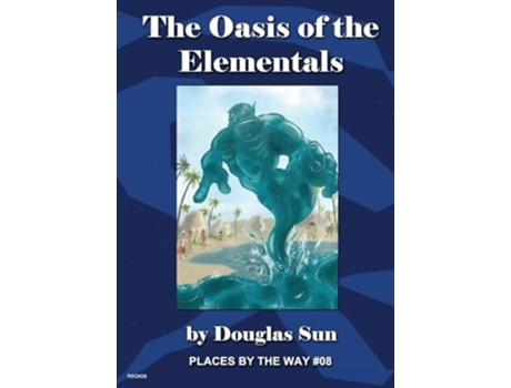 Livro The Oasis of the Elementals Places by the Way 08 de Douglas Sun (Inglês)