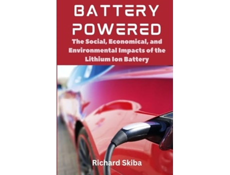 Livro Battery Powered The Social, Economical, and Environmental Impacts of the Lithium Ion Battery de Richard Skiba (Inglês)