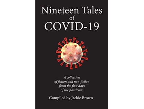 Livro Nineteen Tales of COVID19 A Collection of Fiction and NonFiction from the First Days of the Pandemic de Jackie Brown (Inglês)