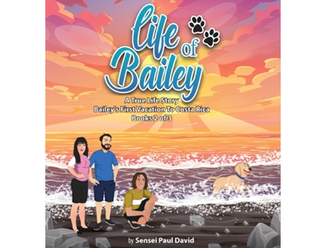 Livro Life of Bailey A True Life Story Baileys First Vacation To Costa Rica Book 2 of 3 de Sensei Paul David (Inglês)