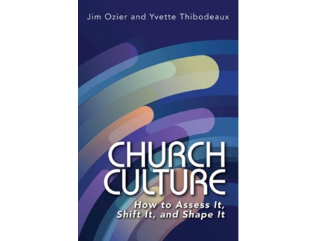 Livro Church Culture How to Assess It, Shift It, and Shape It de Jim Ozier e Yvette Thibodeaux (Inglês)