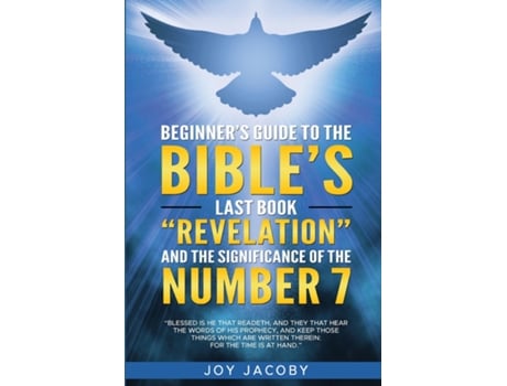 Livro BEGINNERS GUIDE TO THE BIBLES LAST BOOK quotREVELATIONquot AND THE SIGNIFICANANCE OF THE NUMBER 7 de Joy Jacoby (Inglês)