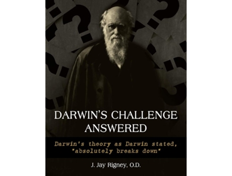 Livro Darwins Challenge Answered Darwins Theory As Darwin Stated, Quotabsolutely Breaks Downquot De O D J Jan Rigney (inglês)