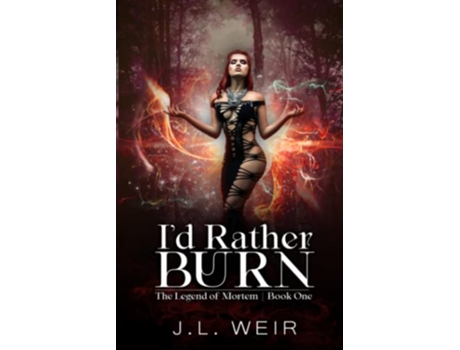Livro Id Rather Burn The Legend of Mortem de Jl Weir (Inglês)