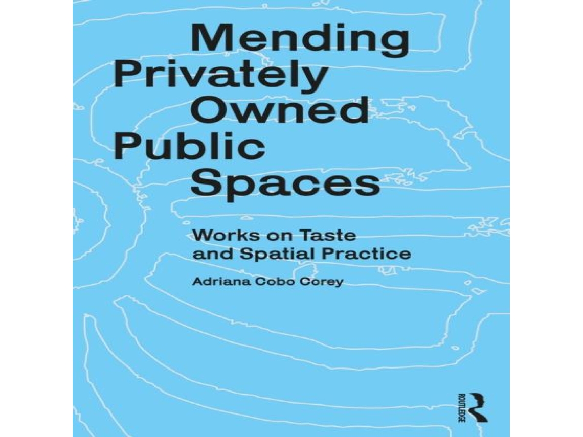 Livro Mending Privately Owned Public Spaces Works on Taste and Spatial Practice de Adriana Cobo Corey (Inglês)