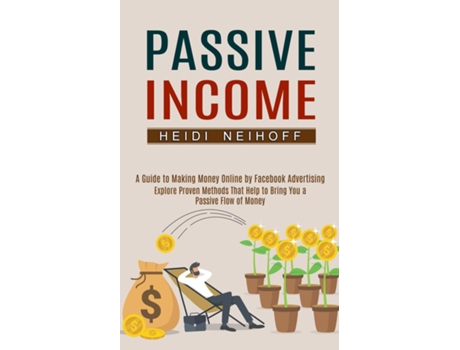 Livro Passive Income Explore Proven Methods That Help To Bring You A Passive Flow Of Money De Heidi Neihoff (inglês)