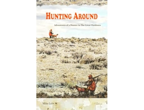 Livro Hunting Around Adventures of a Hunter in The Great Outdoors de Mike Lein (Inglês)