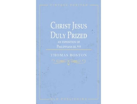 Livro Christ Jesus Duly Prized An Exposition On Philippians Iii. 8-9 De Thomas Boston (inglês)