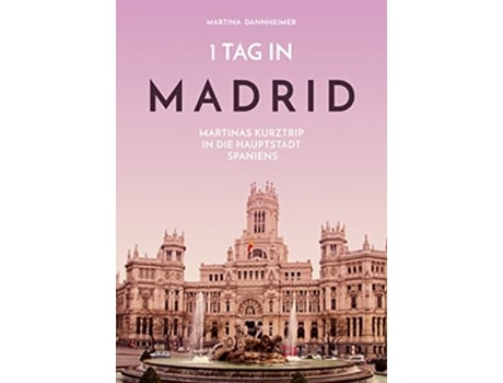 Livro 1 Tag in Madrid Martinas Kurztrip in die Hauptstadt Spaniens German Edition de Martina Dannheimer (Alemão)