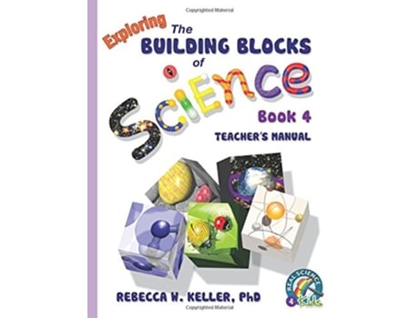 Livro Exploring the Building Blocks of Science Book 4 Teachers Manual de PhD Rebecca W Keller (Inglês)