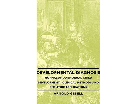 Livro Developmental Diagnosis Normal and Abnormal Child Development Clinical Methods and Pediatric Applications de Arnold Gesell (Inglês)
