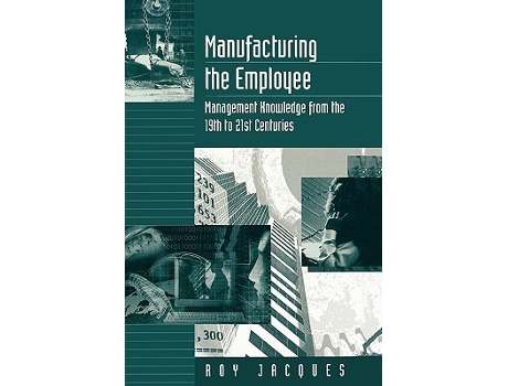 Livro Manufacturing the Employee Management Knowledge from the 19th to 21st Centuries de Roy S Stager Jacques (Inglês)