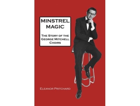 Livro Minstrel Magic The Story Of The George Mitchell Choirs De Eleanor Pritchard (inglês)