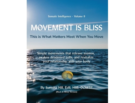 Livro Somatic Intelligence - Volume 9 Movement is Bliss de Suresha Hill (Inglês)