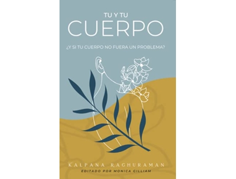 Livro TU Y TU CUERPO ¿Y SI TU CUERPO NO FUERA UN PROBLEMA Spanish Edition de Kalpana Raghuraman (Espanhol)