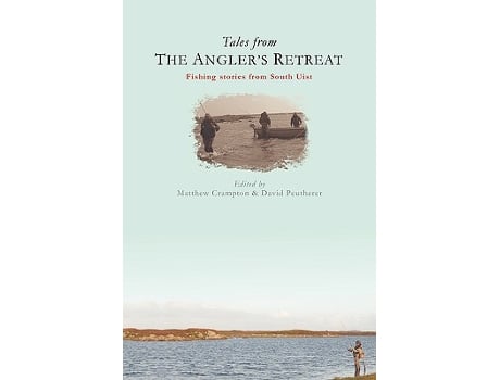 Livro Tales from The Anglers Retreat Fly Fishing Stories from a Legendary Guesthouse on the Scottish Island of South Uist de Matthew Crampton (Inglês)