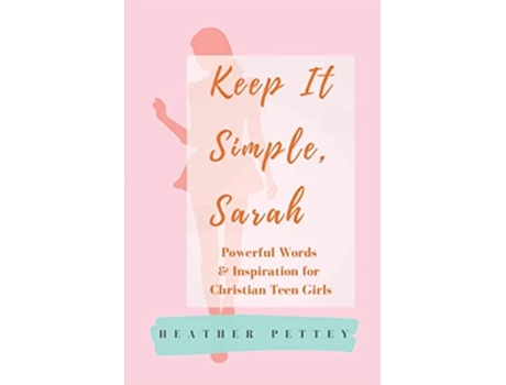 Livro Keep It Simple, Sarah Powerful Words amp Inspiration for Christian Teen Girls de Heather Pettey (Inglês)