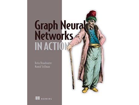 Livro Graph Neural Networks in Action de Keita Broadwater e Namid Stillman (Inglês)