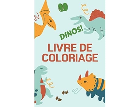 Livro Dinos! Livre De Coloriage Grand Cadeau Pour Garçons Et Filles Livre Dactivités Pour Enfants Format Optimal 6 X 9 De Alissia T Press (francês)