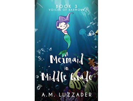 Livro A Mermaid in Middle Grade Book 3 Voices of Harmony de Am Luzzader (Inglês)