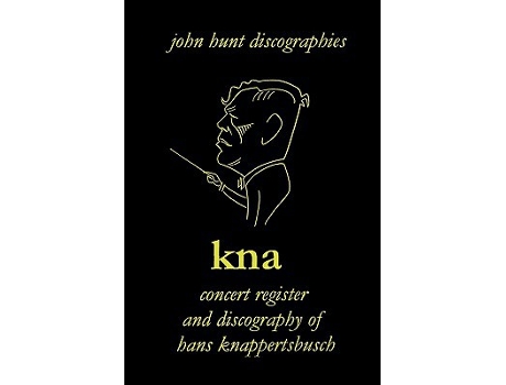 Livro Hans Knappertsbusch Kna Concert Register and Discography of Hans Knappertsbusch 18881965 Second Edition 2007 de John Hunt (Inglês)