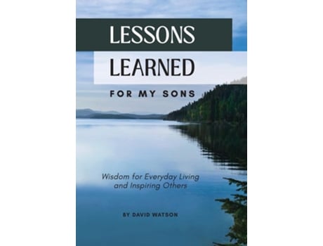 Livro Lessons Learned for my Sons Wisdom for Everyday Living and Inspiring Others de David Watson (Inglês)