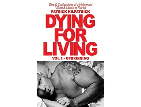 Livro DYING FOR A LIVING Sins Confessions of a Hollywood Villain Libertine Patriot de Patrick Kilpatrick (Inglês - Capa Dura)