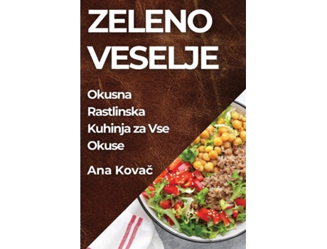 Livro Zeleno Veselje Okusna Rastlinska Kuhinja za Vse Okuse de Ana Kovac (Inglês)