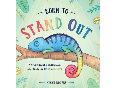 Livro Born To Stand Out: A story about a chameleon who finds his true colours (Created to Be) Nikki Rogers (Inglês)