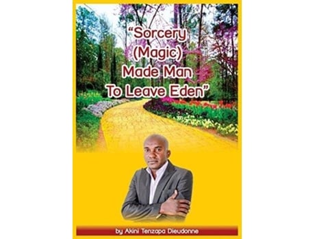 Livro Sorcerymade Man To Leave Eden De Akini Tenzapa Dieudonne (inglês)