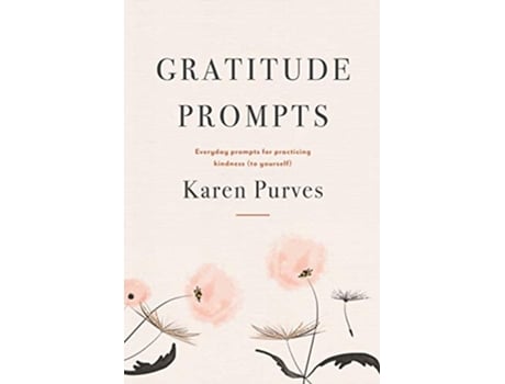 Livro Gratitude Prompts Everyday prompts for practicing kindness to yourself de Karen Purves (Inglês)