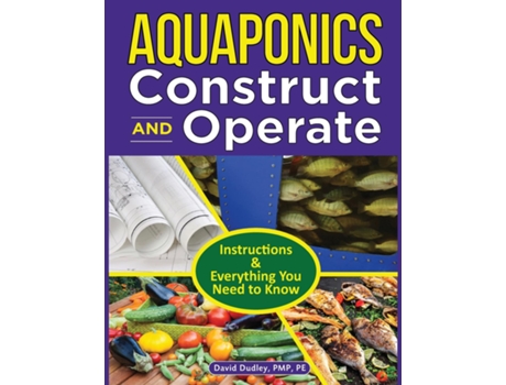 Livro Aquaponics Construct And Operate Guide Instructions And Everything You Need To Know De Dudley, David Et Al. (inglês)