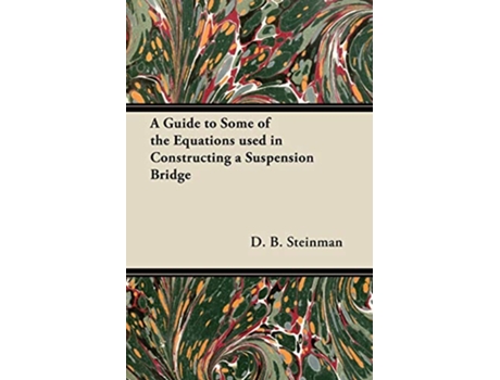 Livro A Guide to Some of the Equations used in Constructing a Suspension Bridge de D B Steinman (Inglês)