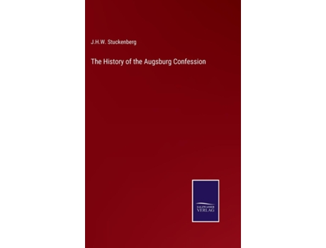 Livro The History of the Augsburg Confession de J.H.W. Stuckenberg ( Inglês )
