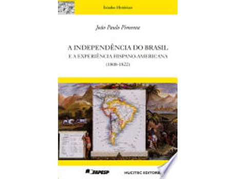 Livro A INDEPENDÊNCIA DO BRASIL E A EXPERIÊNCIA HISPANO-AMERICANA de PIMENTA, JOAO PAULO (Português do Brasil)