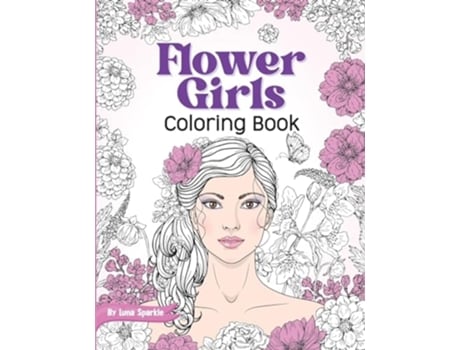 Livro Flower Girls Coloring Book with Floral Patterns for Stress Relief and Relaxation. de Luna Sparkle (Inglês)