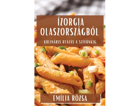 Livro Ízorgia Olaszországból Kulináris Utazás a Szívünkig de Emília Rózsa (Inglês)