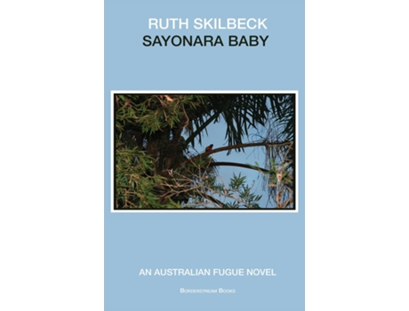 Livro Sayonara Baby An Australian Fugue Novel de Ruth Skilbeck (Inglês)