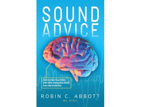 Livro Sound Advice How To Help Your Child With Spd, Autism And Adhd From The Inside Out De Robin C Abbott (inglês - Capa Dura)