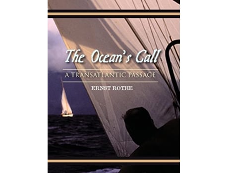 Livro The Oceans Call A Transatlantic Passage A Transatlantic Adventure de Ernst Rothe (Inglês - Capa Dura)