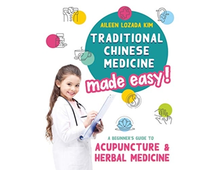 Livro Traditional Chinese Medicine Made Easy A Beginners Guide to Acupuncture and Herbal Medicine de Aileen Lozada Kim (Inglês)