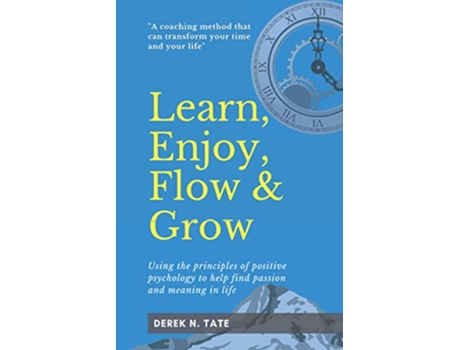 Livro Learn Enjoy Flow and Grow Using the principles of positive psychology to help find passion and meaning in life de Derek N Tate (Inglês)